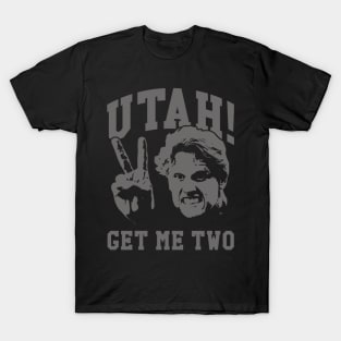 Utah Get Me Two T-Shirt